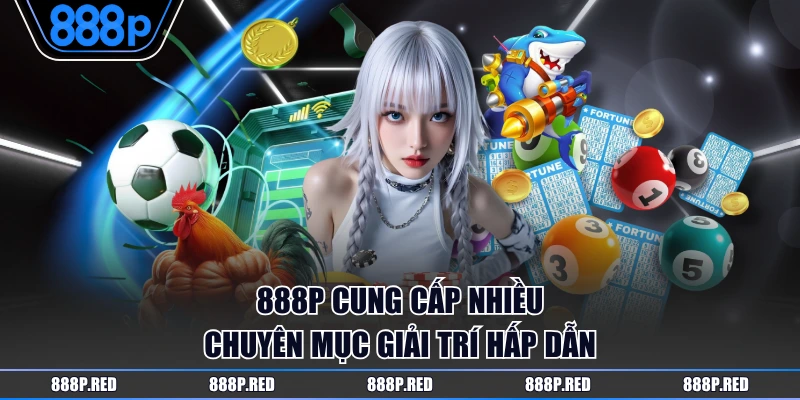 888P cung cấp nhiều chuyên mục giải trí hấp dẫn