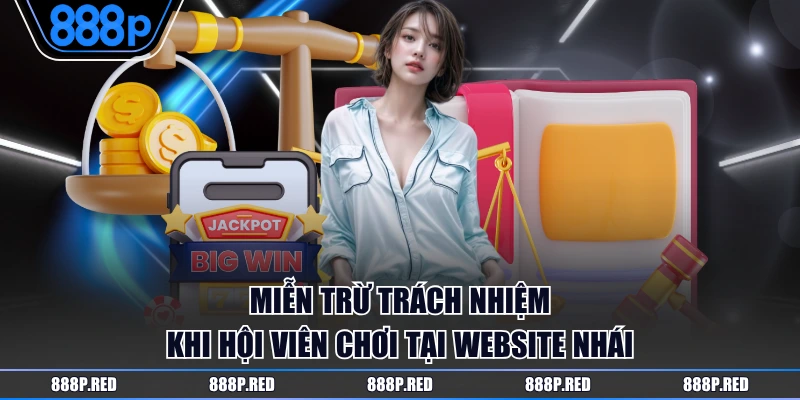 Miễn trừ trách nhiệm khi hội viên chơi tại website nhái