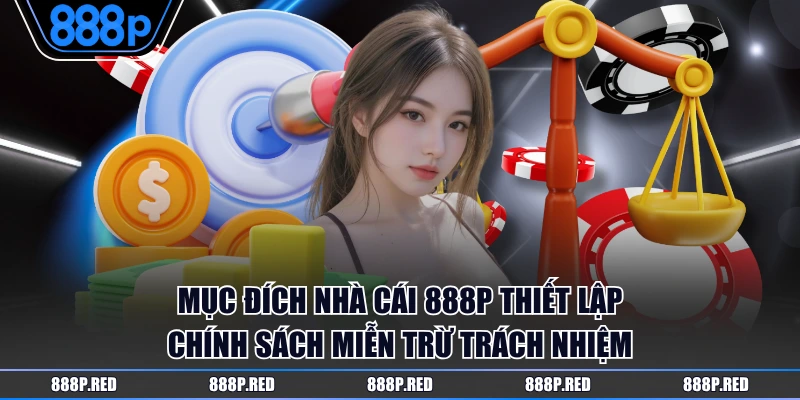 Mục đích nhà cái 888P thiết lập chính sách miễn trừ trách nhiệm
