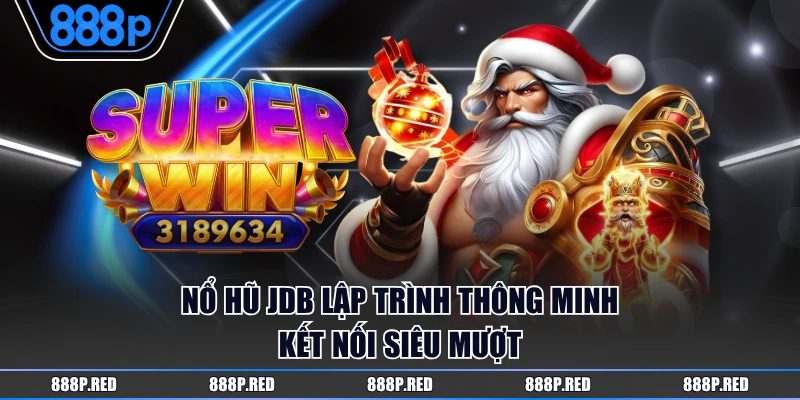 Chơi Nổ Hũ JDB Hấp Dẫn Cơ Hội Rinh Thưởng Khủng Mỗi Ngày 2 Nổ Hũ JDB lập trình thông minh kết nối siêu mượt