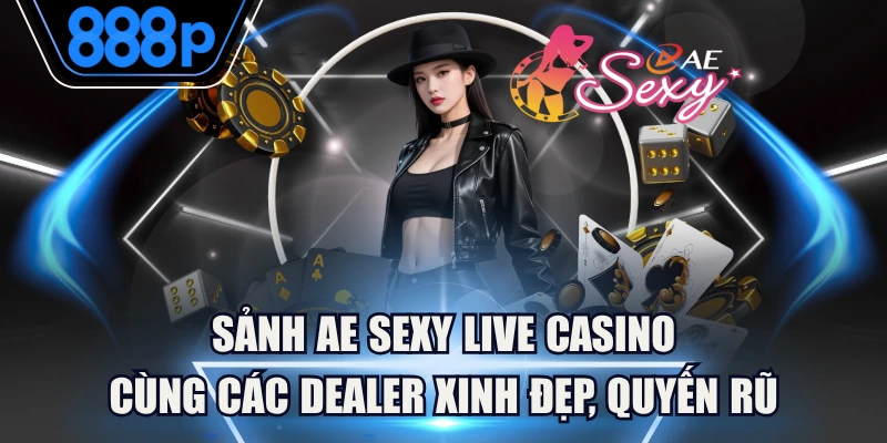Sảnh AE Sexy Live Casino Cùng Các Dealer Xinh Đẹp, Quyến Rũ 2 Sảnh AE Sexy Live Casino Cùng Các Dealer Xinh Đẹp, Quyến Rũ