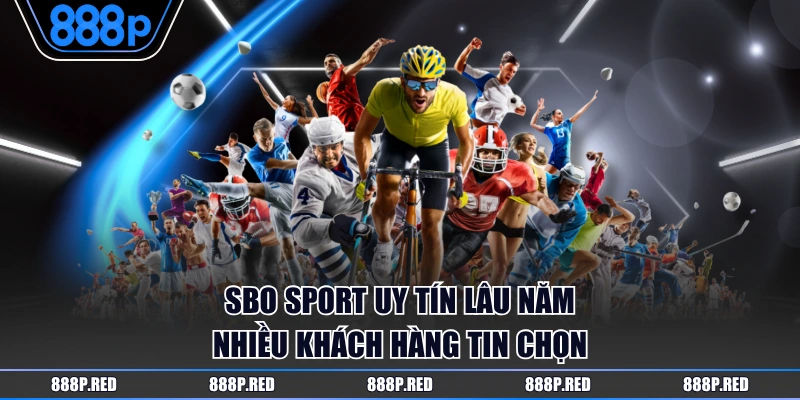 SBO Sport - Trải Nghiệm Thể Thao Đỉnh Cao Tại 888P 2 SBO Sport uy tín lâu năm nhiều khách hàng tin chọn