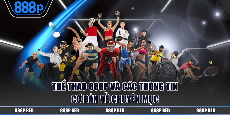 Thể Thao 888P và các thông tin cơ bản về chuyên mục