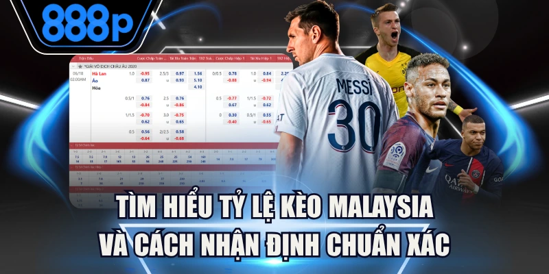 Tìm Hiểu Tỷ Lệ Kèo Malaysia Và Cách Nhận Định Chuẩn Xác