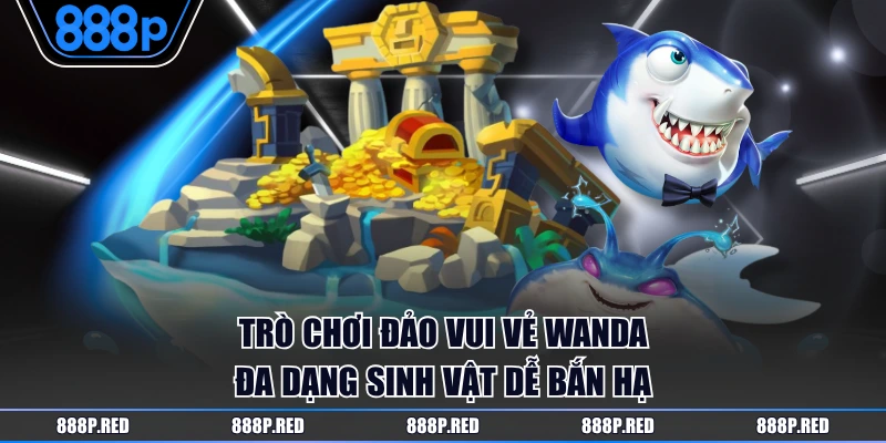 MG Bắn Cá - Khám Phá Ngay Top 3 Game Dễ Lụm Tiền Nhất 4 Trò chơi Đảo Vui Vẻ Wanda đa dạng sinh vật dễ bắn hạ